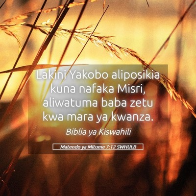 Picture 05 - Matendo ya Mitume 7:12 SWHULB - Lakini Yakobo aliposikia kuna nafaka Misri, - Bible Verse Picture