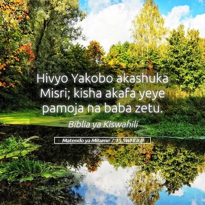Picture 05 - Matendo ya Mitume 7:15 SWHULB - Hivyo Yakobo akashuka Misri; kisha akafa yeye - Bible Verse Picture