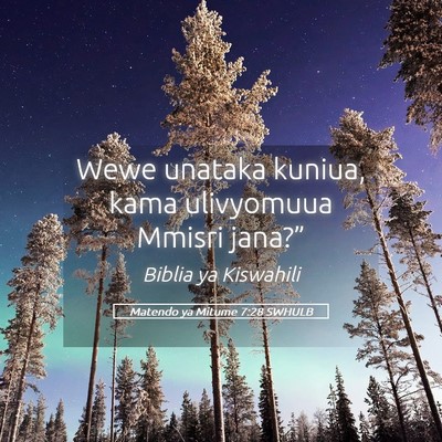 Picture 05 - Matendo ya Mitume 7:28 SWHULB - Wewe unataka kuniua, kama ulivyomuua Mmisri - Bible Verse Picture