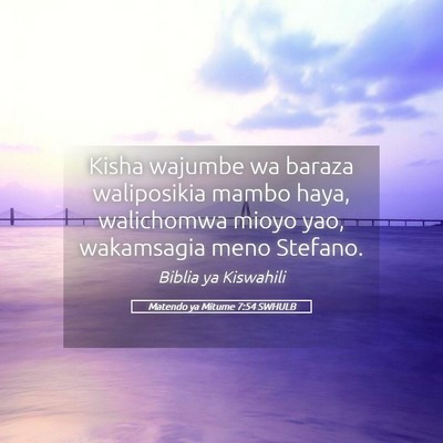 Picture 05 - Matendo ya Mitume 7:54 SWHULB - Kisha wajumbe wa baraza waliposikia mambo haya, - Bible Verse Picture