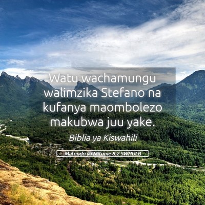 Picture 05 - Matendo ya Mitume 8:2 SWHULB - Watu wachamungu walimzika Stefano na kufanya - Bible Verse Picture