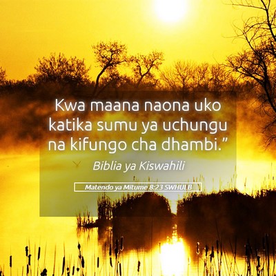 Picture 05 - Matendo ya Mitume 8:23 SWHULB - Kwa maana naona uko katika sumu ya uchungu na - Bible Verse Picture
