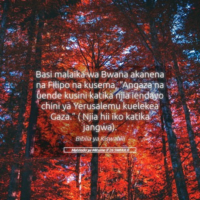 Picture 05 - Matendo ya Mitume 8:26 SWHULB - Basi malaika wa Bwana akanena na Filipo na - Bible Verse Picture