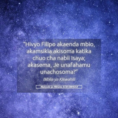 Picture 05 - Matendo ya Mitume 8:30 SWHULB - “Hivyo Filipo akaenda mbio, akamsikia akisoma - Bible Verse Picture