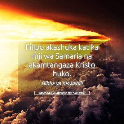 Picture 05 - Matendo ya Mitume 8:5 SWHULB - Filipo akashuka katika mji wa Samaria na - Bible Verse Picture