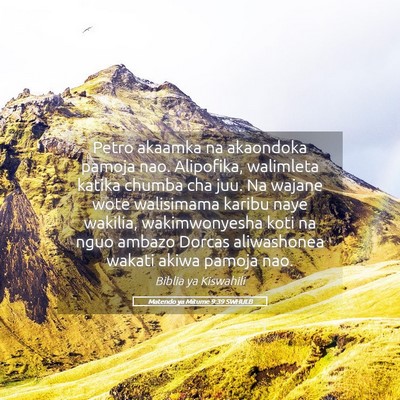 Picture 05 - Matendo ya Mitume 9:39 SWHULB - Petro akaamka na akaondoka pamoja nao. Alipofika, - Bible Verse Picture
