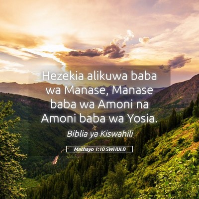Picture 05 - Mathayo 1:10 SWHULB - Hezekia alikuwa baba wa Manase, Manase baba wa - Bible Verse Picture