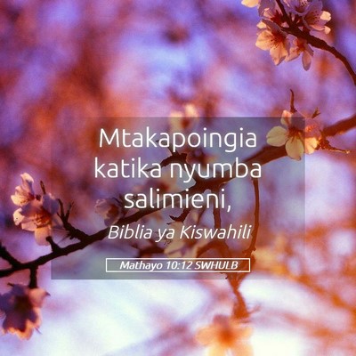 Picture 05 - Mathayo 10:12 SWHULB - Mtakapoingia katika nyumba - Bible Verse Picture
