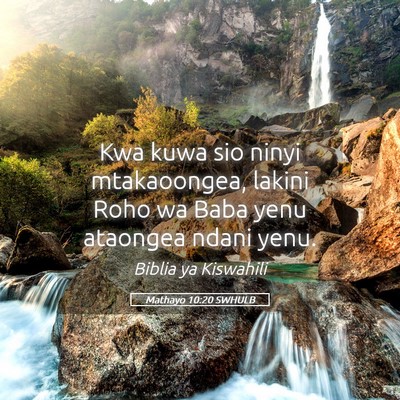 Picture 05 - Mathayo 10:20 SWHULB - Kwa kuwa sio ninyi mtakaoongea, lakini Roho wa - Bible Verse Picture