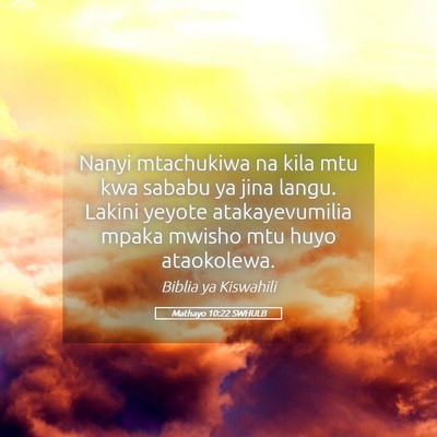 Picture 05 - Mathayo 10:22 SWHULB - Nanyi mtachukiwa na kila mtu kwa sababu ya jina - Bible Verse Picture
