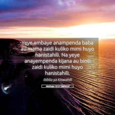 Picture 05 - Mathayo 10:37 SWHULB - Yeye ambaye anampenda baba au mama zaidi kuliko - Bible Verse Picture