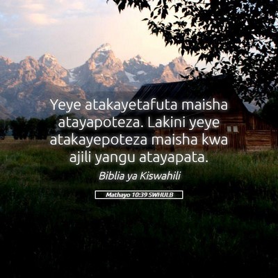 Picture 05 - Mathayo 10:39 SWHULB - Yeye atakayetafuta maisha atayapoteza. Lakini - Bible Verse Picture