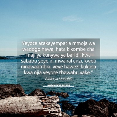 Picture 05 - Mathayo 10:42 SWHULB - Yeyote atakayempatia mmoja wa wadogo hawa, hata - Bible Verse Picture
