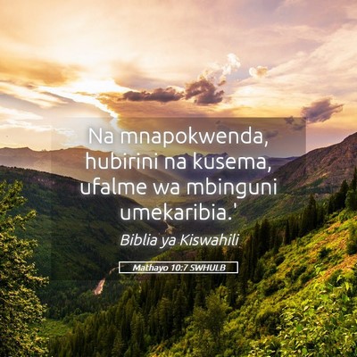 Picture 05 - Mathayo 10:7 SWHULB - Na mnapokwenda, hubirini na kusema, ufalme wa - Bible Verse Picture