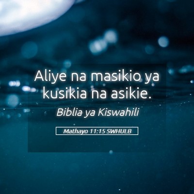 Picture 05 - Mathayo 11:15 SWHULB - Aliye na masikio ya kusikia na - Bible Verse Picture