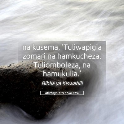 Picture 05 - Mathayo 11:17 SWHULB - na kusema, 'Tuliwapigia zomari na hamkucheza. - Bible Verse Picture