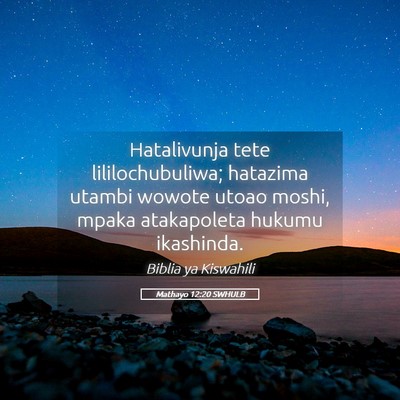Picture 05 - Mathayo 12:20 SWHULB - Hatalivunja tete lililochubuliwa; hatazima utambi - Bible Verse Picture