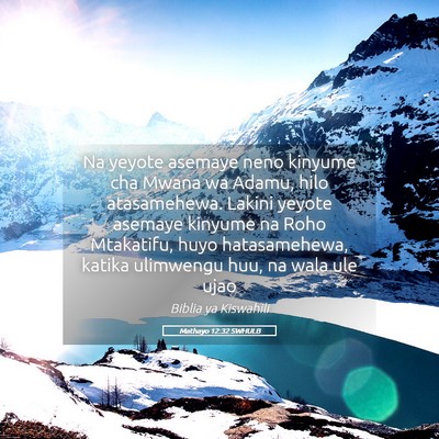 Picture 05 - Mathayo 12:32 SWHULB - Na yeyote asemaye neno kinyume cha Mwana wa - Bible Verse Picture