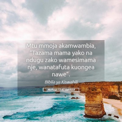Picture 05 - Mathayo 12:47 SWHULB - Mtu mmoja akamwambia, “Tazama mama yako na - Bible Verse Picture