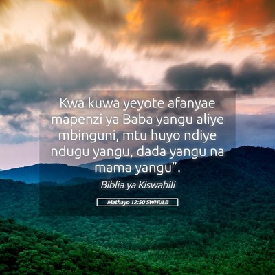 Picture 05 - Mathayo 12:50 SWHULB - Kwa kuwa yeyote afanyae mapenzi ya Baba yangu - Bible Verse Picture