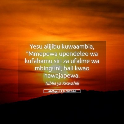 Picture 05 - Mathayo 13:11 SWHULB - Yesu alijibu kuwaambia, “Mmepewa upendeleo wa - Bible Verse Picture