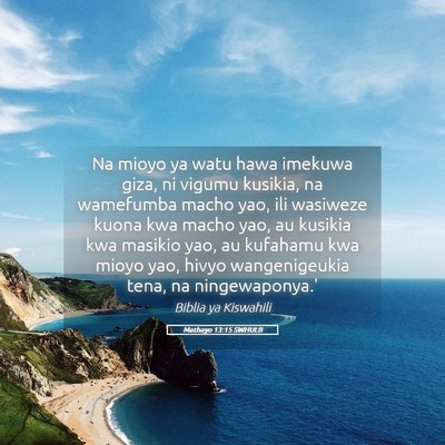 Picture 05 - Mathayo 13:15 SWHULB - Na mioyo ya watu hawa imekuwa giza, ni vigumu - Bible Verse Picture