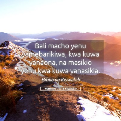 Picture 05 - Mathayo 13:16 SWHULB - Bali macho yenu yamebarikiwa, kwa kuwa yanaona, - Bible Verse Picture