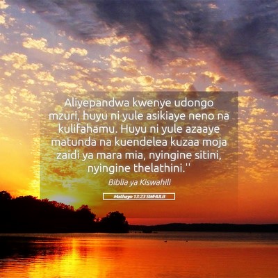 Picture 05 - Mathayo 13:23 SWHULB - Aliyepandwa kwenye udongo mzuri, huyu ni yule - Bible Verse Picture