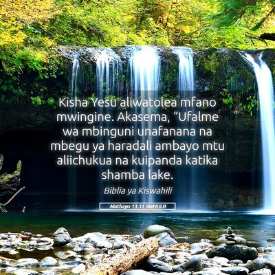 Picture 05 - Mathayo 13:31 SWHULB - Kisha Yesu aliwatolea mfano mwingine. Akasema, - Bible Verse Picture