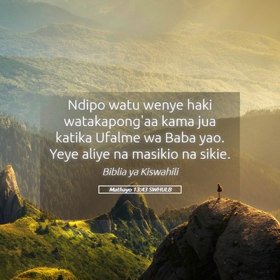 Picture 05 - Mathayo 13:43 SWHULB - Ndipo watu wenye haki watakapong'aa kama jua - Bible Verse Picture