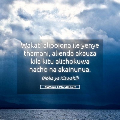 Picture 05 - Mathayo 13:46 SWHULB - Wakati alipoiona ile yenye thamani, alienda - Bible Verse Picture