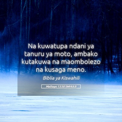 Picture 05 - Mathayo 13:50 SWHULB - Na kuwatupa ndani ya tanuru ya moto, ambako - Bible Verse Picture