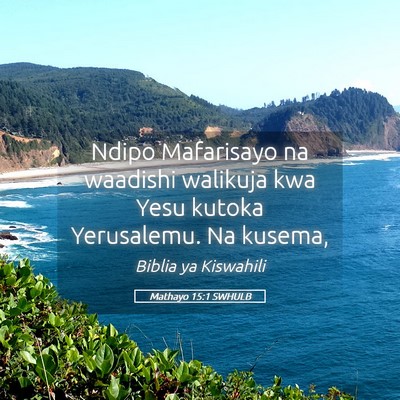 Picture 05 - Mathayo 15:1 SWHULB - Ndipo Mafarisayo na waadishi walikuja kwa Yesu - Bible Verse Picture