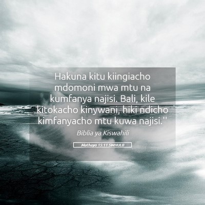 Picture 05 - Mathayo 15:11 SWHULB - Hakuna kitu kiingiacho mdomoni mwa mtu na - Bible Verse Picture