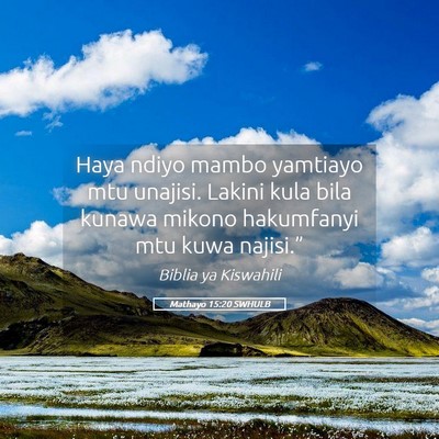 Picture 05 - Mathayo 15:20 SWHULB - Haya ndiyo mambo yamtiayo mtu unajisi. Lakini - Bible Verse Picture