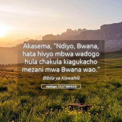 Picture 05 - Mathayo 15:27 SWHULB - Akasema, “Ndiyo, Bwana, hata hivyo mbwa wadogo - Bible Verse Picture