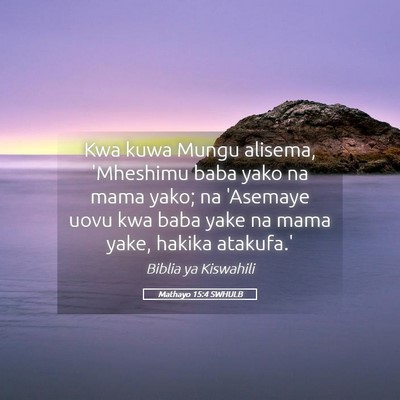 Picture 05 - Mathayo 15:4 SWHULB - Kwa kuwa Mungu alisema, 'Mheshimu baba yako na - Bible Verse Picture
