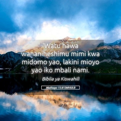 Picture 05 - Mathayo 15:8 SWHULB - 'Watu hawa wananiheshimu mimi kwa midomo yao, - Bible Verse Picture