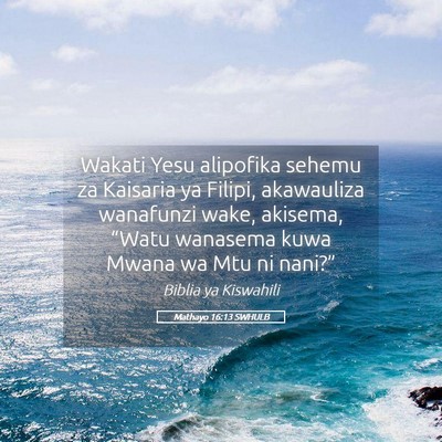 Picture 05 - Mathayo 16:13 SWHULB - Wakati Yesu alipofika sehemu za Kaisaria ya - Bible Verse Picture