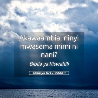 Picture 05 - Mathayo 16:15 SWHULB - Akawaambia, ninyi mwasema mimi ni - Bible Verse Picture