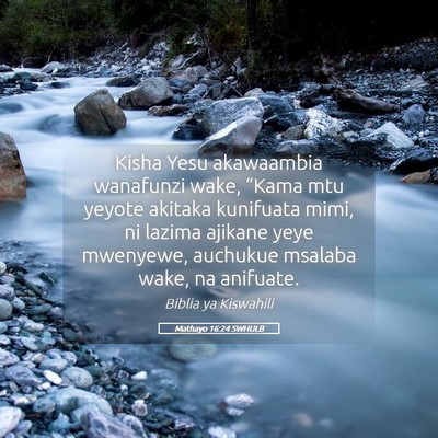 Picture 05 - Mathayo 16:24 SWHULB - Kisha Yesu akawaambia wanafunzi wake, “Kama mtu - Bible Verse Picture