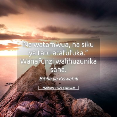 Picture 05 - Mathayo 17:23 SWHULB - Na watamwua, na siku ya tatu atafufuka.” - Bible Verse Picture