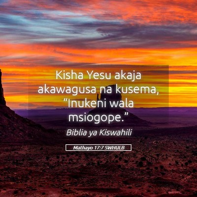 Picture 05 - Mathayo 17:7 SWHULB - Kisha Yesu akaja akawagusa na kusema, “Inukeni - Bible Verse Picture