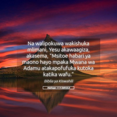 Picture 05 - Mathayo 17:9 SWHULB - Na walipokuwa wakishuka mlimani, Yesu akawaagiza, - Bible Verse Picture