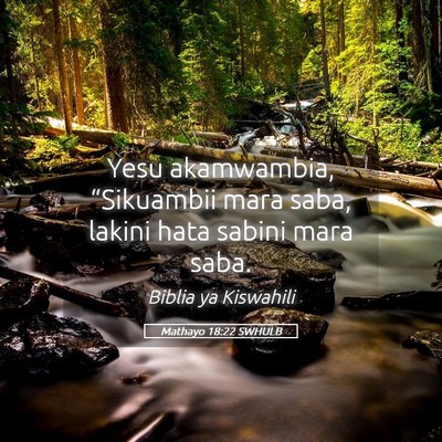 Picture 05 - Mathayo 18:22 SWHULB - Yesu akamwambia, “Sikuambii mara saba, lakini - Bible Verse Picture