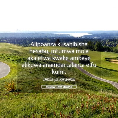 Picture 05 - Mathayo 18:24 SWHULB - Alipoanza kusahihisha hesabu, mtumwa moja - Bible Verse Picture