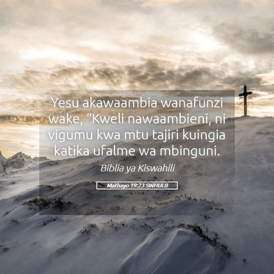 Picture 05 - Mathayo 19:23 SWHULB - Yesu akawaambia wanafunzi wake, “Kweli - Bible Verse Picture