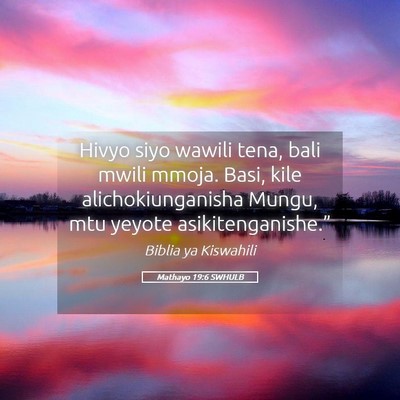 Picture 05 - Mathayo 19:6 SWHULB - Hivyo siyo wawili tena, bali mwili mmoja. Basi, - Bible Verse Picture