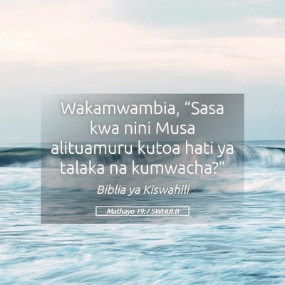 Picture 05 - Mathayo 19:7 SWHULB - Wakamwambia, “Sasa kwa nini Musa alituamuru - Bible Verse Picture