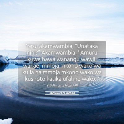 Picture 05 - Mathayo 20:21 SWHULB - Yesu akamwambia, “Unataka nini?” Akamwambia, - Bible Verse Picture